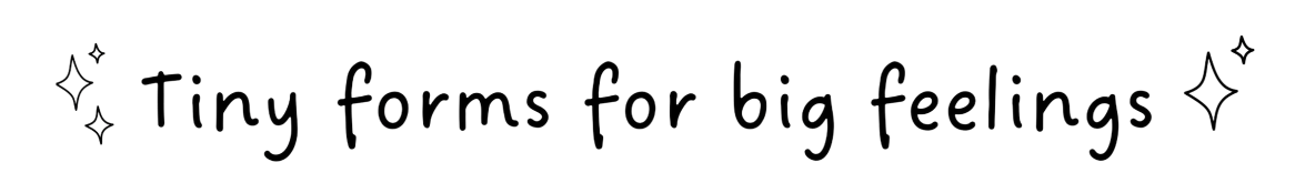 Tiny forms for big feelings